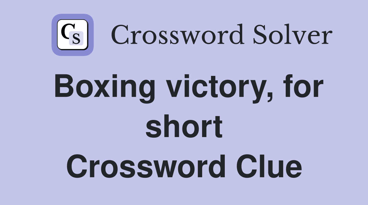 Boxing victory, for short Crossword Clue Answers Crossword Solver